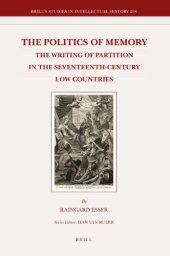 book The Politics of Memory: The Writing of Partition in the Seventeenth-Century Low Countries