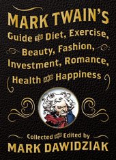 book Mark Twain's Guide to Diet, Exercise, Beauty, Fashion, Investment, Romance, Health and Happiness