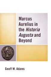 book Marcus Aurelius in the Historia Augusta and Beyond