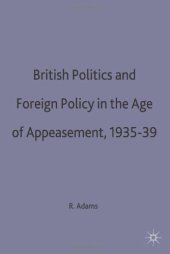 book British Politics and Foreign Policy in the Age of Appeasement,1935-39