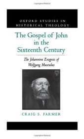 book The Gospel of John in the Sixteenth Century: The Johannine Exegesis of Wolfgang Musculus