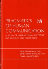 book Pragmatics of Human Communication: A Study of Interactional Patterns, Pathologies, and Paradoxes