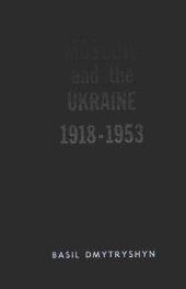 book Moscow and the Ukraine 1918-1953 : a study of Russian Bolshevik nationality policy