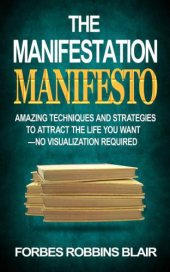 book The Manifestation Manifesto: Amazing Techniques and Strategies to Attract the Life You Want - No Visualization Required