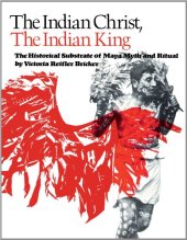 book The Indian Christ, the Indian King: The Historical Substrate of Maya Myth and Ritual