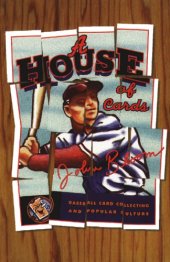 book A House of Cards: Baseball Card Collecting and Popular Culture