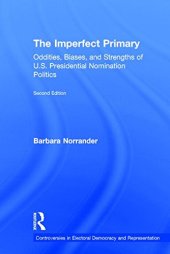 book The Imperfect Primary: Oddities, Biases, and Strengths of U.S. Presidential Nomination Politics