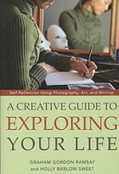 book A creative guide to exploring your life : self-reflection using photography, art, and writing