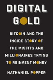 book Digital Gold: Bitcoin and the Inside Story of the Misfits and Millionaires Trying to Reinvent Money