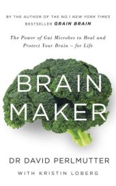 book Brain Maker: The Power of Gut Microbes to Heal and Protect Your Brain–for Life