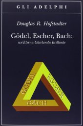 book Gödel, Escher, Bach. Un'eterna ghirlanda brillante. Una fuga metaforica su menti e macchine nello spirito di Lewis Carroll