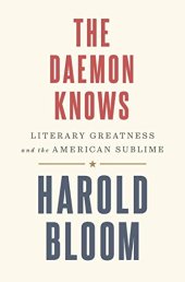 book The Daemon Knows: Literary Greatness and the American Sublime