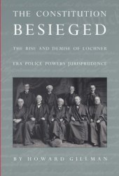 book The Constitution Besieged: The Rise and Demise of Lochner Era Police Powers Jurisprudence