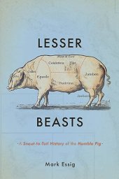 book Lesser Beasts: A Snout-to-Tail History of the Humble Pig