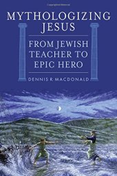 book Mythologizing Jesus: From Jewish Teacher to Epic Hero