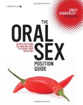 book The Oral Sex Position Guide: 69 Wild Positions for Amazing Oral Pleasure Every Which Way