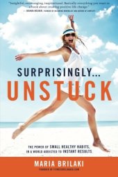 book Surprisingly...Unstuck: The Power of Small Healthy Habits, In a World Addicted to Instant Results