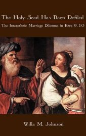 book The Holy Seed Has Been Defiled: The Interethnic Marriage Dilemma in Ezra 9-10