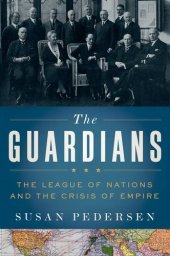 book The Guardians: The League of Nations and the Crisis of Empire