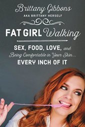 book Fat Girl Walking: Sex, Food, Love, and Being Comfortable in Your Skin...Every Inch of It