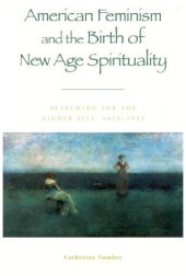 book American Feminism and the Birth of New Age Spirituality: Searching for the Higher Self, 1875-1915