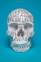 book Everyone Loves a Good Train Wreck: Why We Can't Look Away