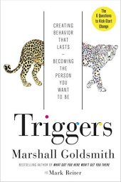 book Triggers: Creating Behavior That Lasts--Becoming the Person You Want to Be