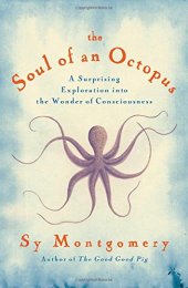 book The Soul of an Octopus: A Surprising Exploration into the Wonder of Consciousness