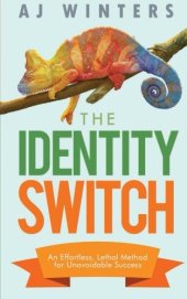 book The Identity Switch: An Effortless, Lethal Method for Unavoidable Success