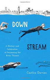 book Downstream: A History and Celebration of Swimming the River Thames