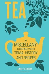 book Tea: A Miscellany Steeped with Trivia, History and Recipes