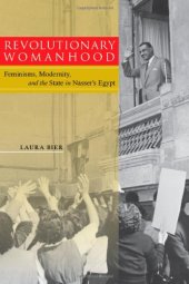 book Revolutionary Womanhood: Feminisms, Modernity, and the State in Nasser's Egypt