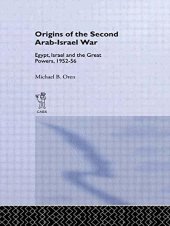 book The Origins of the Second Arab-Israel War: Egypt, Israel and the Great Powers, 1952-56