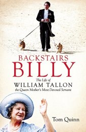 book Backstairs Billy: The Life of William Tallon, the Queen Mother's Most Devoted Servant