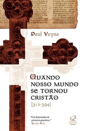 book Quando Nosso Mundo Se Tornou Cristão [312-394]