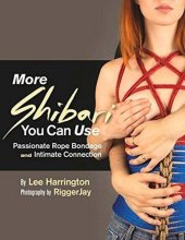 book More Shibari You Can Use: Passionate Rope Bondage and Intimate Connection