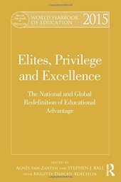 book World Yearbook of Education 2015: Elites, Privilege and Excellence: The national and global redefinition of advantage