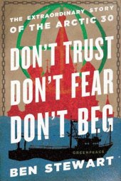 book Don't Trust, Don't Fear, Don't Beg: The Extraordinary Story of the Arctic 30