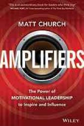 book Amplifiers : using the power of motivational leadership to inspire and influence others