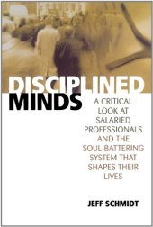 book Disciplined Minds: A Critical Look at Salaried Professionals and the Soul-battering System That Shapes Their Lives