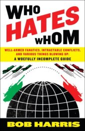 book Who Hates Whom: Well-Armed Fanatics, Intractable Conflicts, and Various Things Blowing Up A Woefully Incomplete Guide