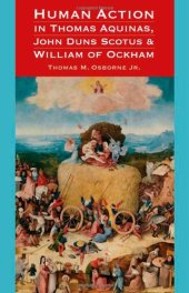 book Human Action in Thomas Aquinas, John Duns Scotus, and William of Ockham