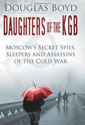 book Daughters of the KGB: Moscow's Secret Spies, Sleepers and Assassins of the Cold War