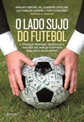 book O lado sujo do futebol - A trama de propinas, negociatas e traições que abalou o esporte mais popular do mundo