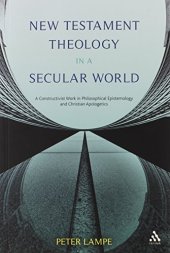 book New Testament Theology in a Secular World: A Constructivist Work in Philosophical Epistemology and Christian Apologetics