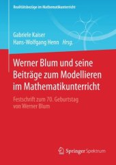 book Werner Blum und seine Beiträge zum Modellieren im Mathematikunterricht: Festschrift zum 70. Geburtstag von Werner Blum