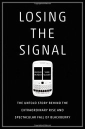 book Losing the Signal: The Untold Story Behind the Extraordinary Rise and Spectacular Fall of BlackBerry