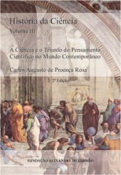 book História da Ciência - A Ciência e o Triunfo do Pensamento Científico no Mundo Contemporâneo