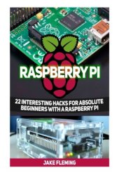 book Raspberry Pi: 22 Interesting Hacks for Absolute Beginners With a Raspberry Pi