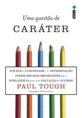 book Uma questão de caráter - Por que a curiosidade e a determinação podem ser mais importantes que a inteligência para uma educação de sucesso